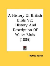 A History Of British Birds V2: History And Description Of Water Birds (1885)