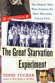 The Great Starvation Experiment : The Heroic Men Who Starved so That Millions Could Live