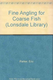 Fine Angling for Coarse Fish (Lonsdale Library)