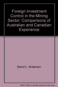 Foreign Investment Control in the Mining Sector: Comparisons of Australian and Canadian Experience (Cres Monograph)