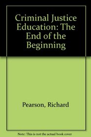 Criminal Justice Education: The End of the Beginning