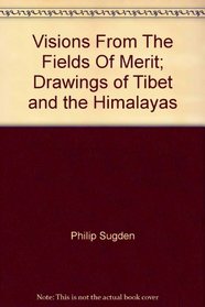 Visions From The Fields Of Merit; Drawings of Tibet and the Himalayas
