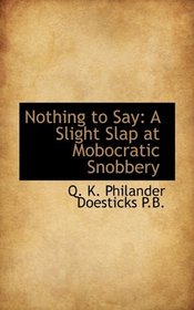 Nothing to Say: A Slight Slap at Mobocratic Snobbery