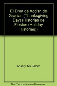 El Dma de Accisn de Gracias (Thanksgiving Day) (Historias de Fiestas (Holiday Histories)) (Spanish Edition)
