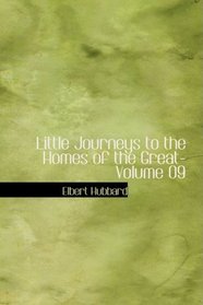Little Journeys to the Homes of the Great- Volume 09: Little Journeys to the Homes of Great Reformers
