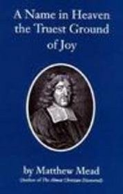 A Name in Heaven the Truest Ground of Joy (Puritan Writings)