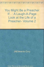 You Might Be a Preacher If... (A Laugh-A-Page Look at the Life of a Preacher, Vol 2)