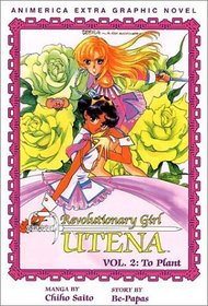 To Plant (Revolutionary Girl Utena, Vol 2)