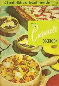 The Casserole Cookbook: 175 Main Dish and Dessert Casseroles