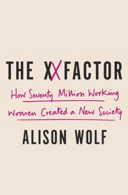 The XX Factor: How Seventy Million Working Women Created a New Society