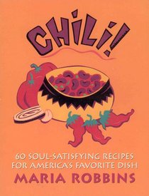 Chili!: 60 Soul-Satisfying Recipes for America's Favorite Dish