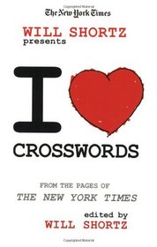 The New York Times Will Shortz Presents I Love Crosswords: From the Pages of The New York Times (Will Shortz Presents...)