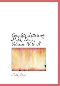Complete Letters of Mark Twain, Volumes IV to VI