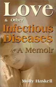 Love and Other Infectious Diseases: A Memoir