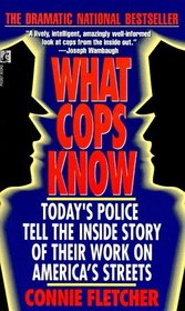 What Cops Know: Today's Police Tell the Inside Story of Their Work on America's Streets