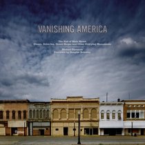 Vanishing America: The End of Main Street Dinners, Drive-Ins, Donut Shops, and Other Everyday Monuments