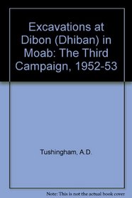 The Excavations at Dibon (Dhiban) in Moab: The Third Campaign (1952-1953)