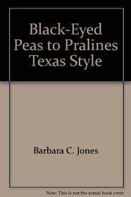 Black-Eyed Peas to Pralines, Texas Style
