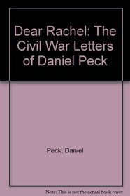 Dear Rachel: The Civil War Letters of Daniel Peck