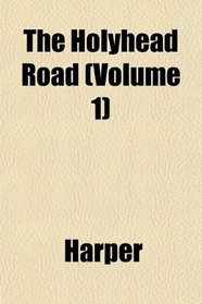 The Holyhead Road (Volume 1)