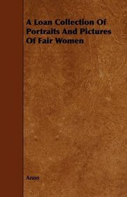 A Loan Collection Of Portraits And Pictures Of Fair Women