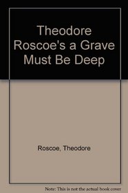 Theodore Roscoe's a Grave Must Be Deep