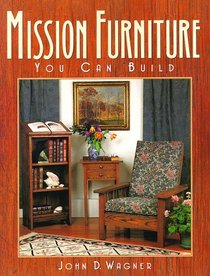 Mission Furniture You Can Build: Authentic Techniques and Designs for the Home Woodworker