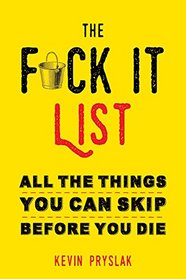 The Fuck It List: All The Things You Can Skip Before You Die