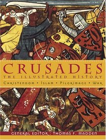 Crusades: The Illustrated History - Christendom, Islam, Pilgrimage, War