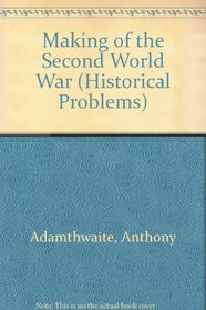 Making of the Second World War (Historical Problems : Studies and Documents, No 28)