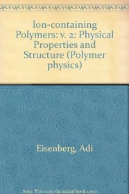 Ion-containing Polymers: v. 2: Physical Properties and Structure (Polymer physics)