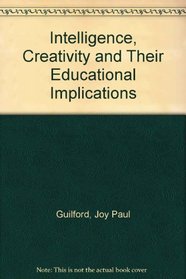 Intelligence, Creativity and Their Educational Implications