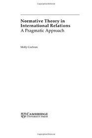 Normative Theory in International Relations: A Pragmatic Approach