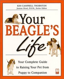 Your Beagle's Life : Your Complete Guide to Raising Your Pet from Puppy to Companion (Your Pet's Life)