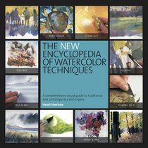 The New Encyclopedia of Watercolor Techniques: A Step-by-step Visual Directory, with an Inspirational Gallery of Finished Works