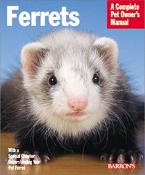 Ferrets: Everything About Housing, Care, Nutrition, Breeding, and Health Care (Complete Pet Owner's Manual)