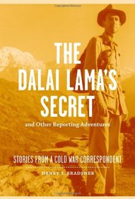 The Dalai Lama's Secret and Other Reporting Adventures: Stories from a Cold War Correspondent