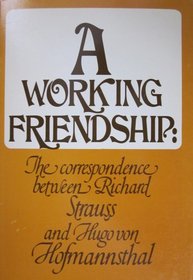 A Working Friendship the Correspondence Between Richard Strauss and Hugo Von Hofmannsthal
