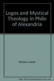 Logos and Mystical Theology in Philo of Alexandria