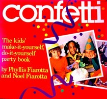 Confetti: The Kid's Make-It Yourself, Do-It Yourself Party Book