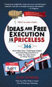 Ideas Are Free, Execution Is Priceless: 366 Actionable Ideas, Challenging Insights and Disturbing Questions to Help You Take Action on What Matters