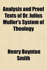 Analysis and Proof Texts of Dr. Julius Mller's System of Theology