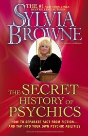 The Secret History of Psychics: How to Separate Fact From Fiction - and Tap Into Your Own Psychic Abilities