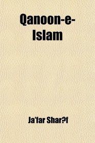 Qanoon-E-Islam, Or, the Customs of the Moosulmans of India; Comprising a Full and Exact Account of Their Various Rites and Ceremonies, From the