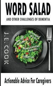WORD SALAD: And Other Challenges of Dementia: Actionable Advice For Caregivers