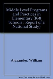 Middle Level Programs and Practices in Elementary (K-8 Schools : Report of a National Study)