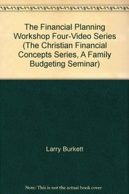 The Financial Planning Workshop Four-Video Series (The Christian Financial Concepts Series, A Family Budgeting Seminar)