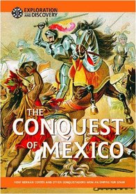 The Conquest of Mexico: How Hernan Cortes and Other Conquistadors Won an Empire for Spain (Exploration & Discovery)
