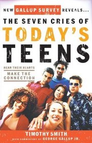 The Seven Cries of Today's Teens: Hear Their Hearts, Make the Connection