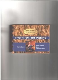 Truth for the Picking: Original Insights on Life from America's Heartland (Home Grown Wisdom Collection)